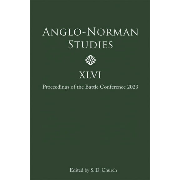 Anglo-Norman Studies XLVI: Proceedings of the Battle Conference 2023, (Hardcover)