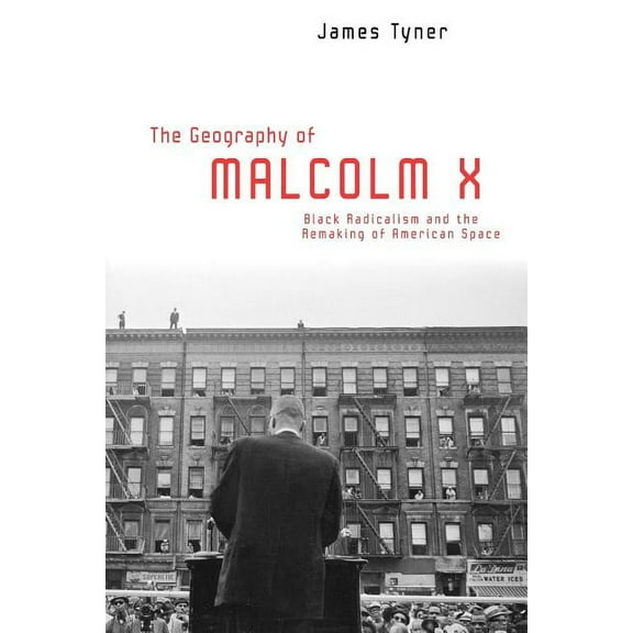 The Geography of Malcolm X: Black Radicalism and the Remaking of American Space, (Paperback)