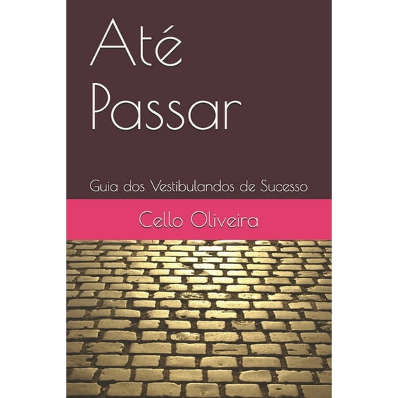 Até Passar: Guia dos Vestibulandos de Sucesso (Paperback)