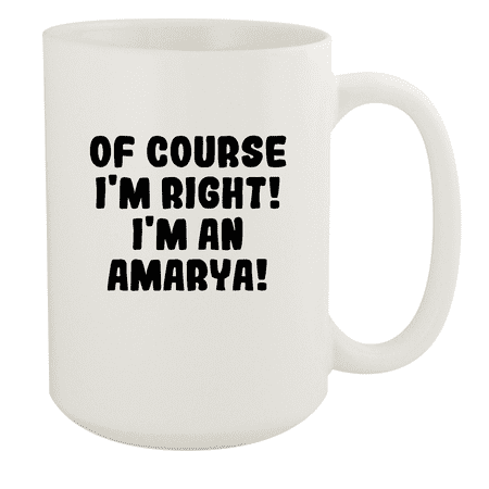 

Of Course I m Right! I m An Amarya! - Ceramic 15oz White Mug White
