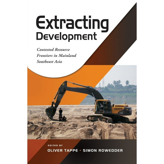 Extracting Development: Contested Resource Frontiers in Mainland Southeast Asia, (Paperback)
