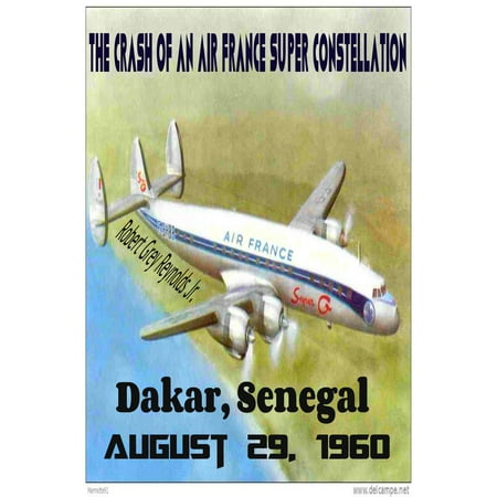 The Crash of an Air France Super Constellation Dakar, Senegal August 29, 1960 -