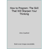 How to Program: The Skill That Will Sharpen Your Thinking [Paperback - Used]