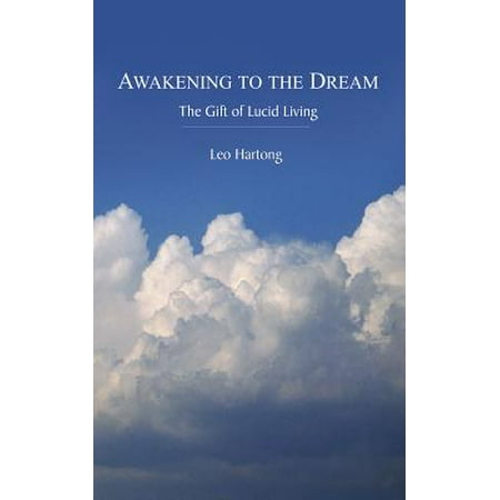 Awakening to the Dream : The Gift of Lucid Living (Best Lucid Dream Stories)