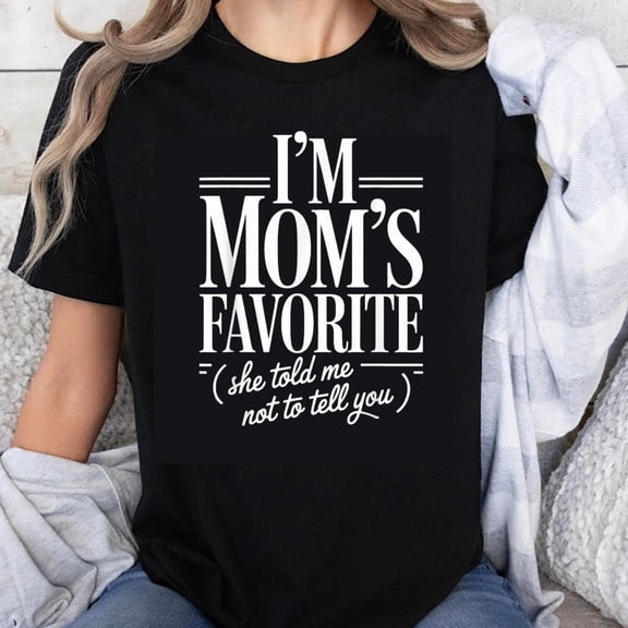 100% Cotton I M Moms Favorite She Told Me Not To Tell You Shirt Funny Mother Day Gift For Mom Women T-Shirt Casual Tee Top