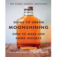 thumbnail image 1 of Kings County Distillery Guide to Urban Moonshining, 1 of 1