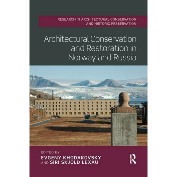 Routledge Research in Architectural Cons Architectural Conservation and Restoration in Norway and Russia, (Paperback)