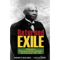Returned Exile: A Biography of George James Christian of Dominica and the Gold Coast, 1869-1940 (Paperback)