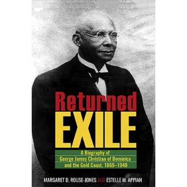 Returned Exile: A Biography of George James Christian of Dominica and the Gold Coast, 1869-1940 (Paperback)