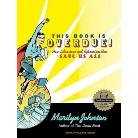 This Book Is Overdue!: How Librarians and Cybrarians Can Save Us All