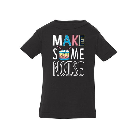 Make Some Noise, Drum T-Shirt Infant -Image by Shutterstock,  18 Months