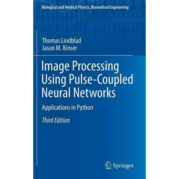 Biological and Medical Physics, Biomedic Image Processing Using Pulse-Coupled Neural Networks: Applications in Python, (Hardcover)