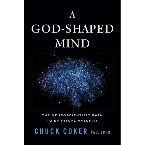 A God-Shaped Mind: The Neuroscientific Path to Spiritual Maturity, (Hardcover)