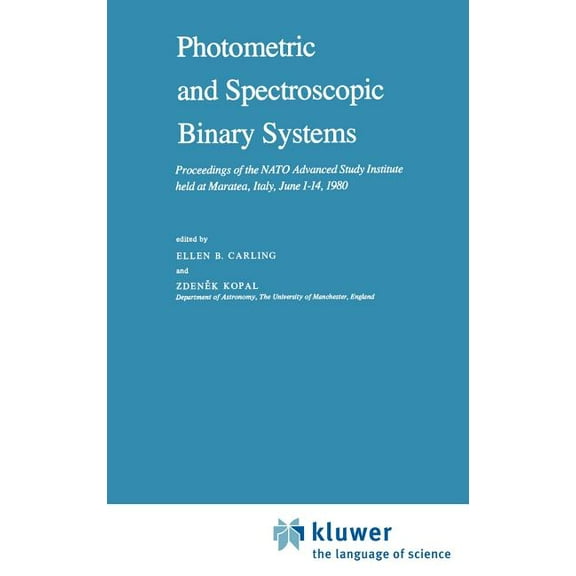 NATO Science Series C: Photometric and Spectroscopic Binary Systems: Proceedings of the NATO Advanced Study Institute Held at Maratea, Italy, J, Book 69, (Hardcover)