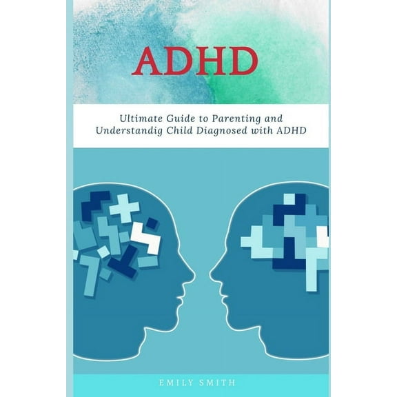 ADHD: Ultimate Guide to Parenting and Understanding Child Diagnosed with ADHD (Paperback)
