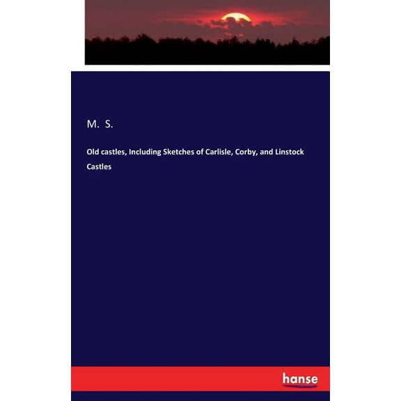 Old castles, Including Sketches of Carlisle, Corby, and Linstock Castles, (Paperback)