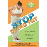 Stop Dying Fat: Doctors Healing the Disease of Obesity [Paperback - Used]