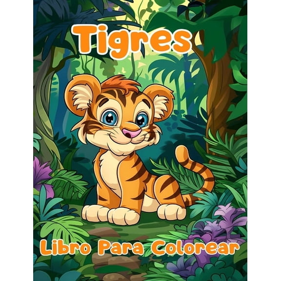 Libro Para Colorear de Tigres: PÃ¡ginas Simples Para Colorear de Tigres Para NiÃ±os de 1 a 3 AÃ±os, (Hardcover)