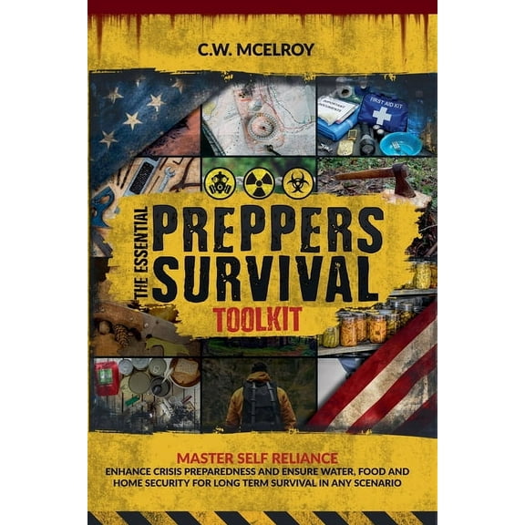 The Essential Preppers Survival Toolkit: Master Self Reliance, Enhance Crisis Preparedness And Ensure Water, Food and Ho, (Paperback)