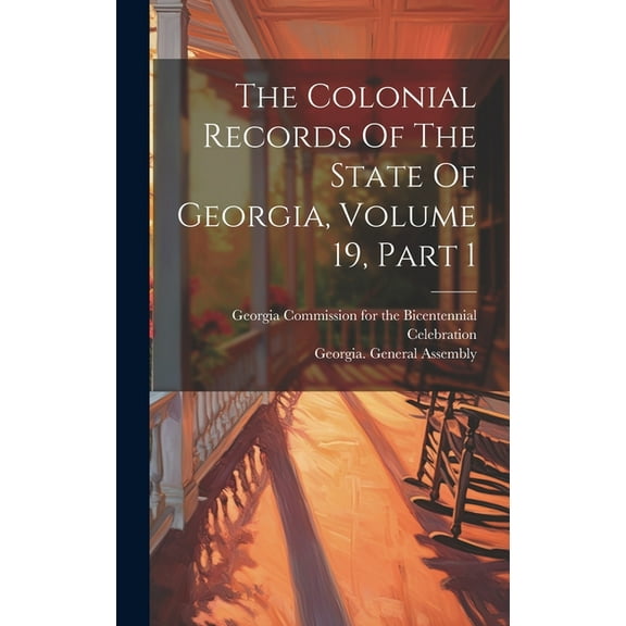 The Colonial Records Of The State Of Georgia, Volume 19, Part 1 (Hardcover)