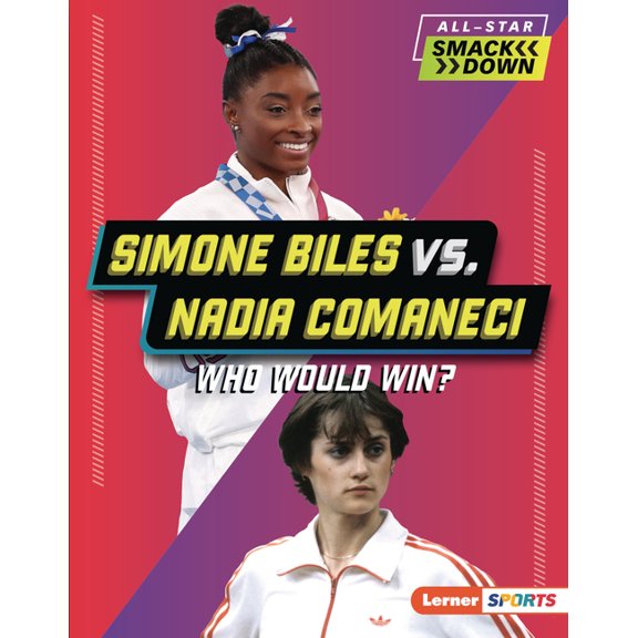 All-Star Smackdown (Lerner (Tm) Sports) Simone Biles vs. Nadia Comaneci: Who Would Win?, (Hardcover)