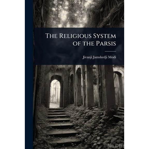 The Religious System of the Parsis, (Paperback)
