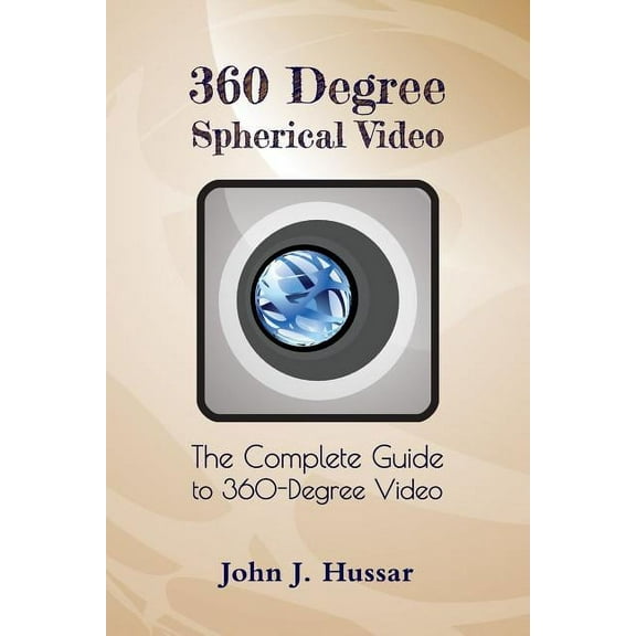 360 Degree Spherical Video: The complete guide to 360-Degree video. (Paperback)