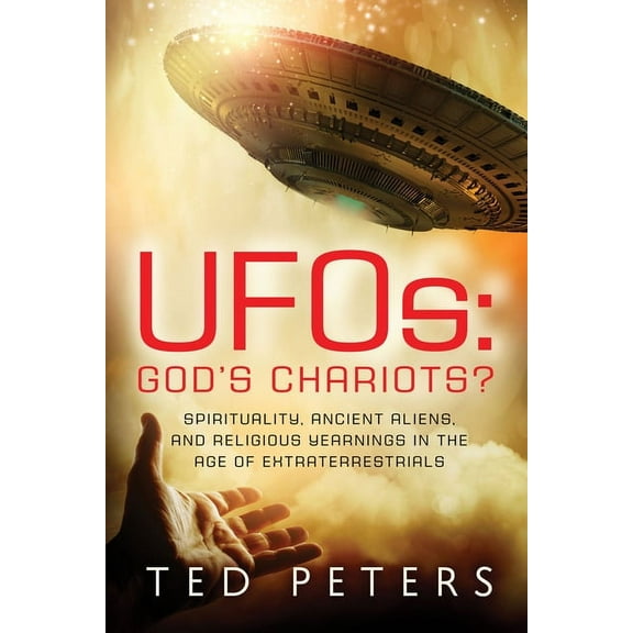 Ufos: God's Chariots?: Spirituality, Ancient Aliens, and Religious Yearnings in the Age of Extraterrestrials, (Paperback)