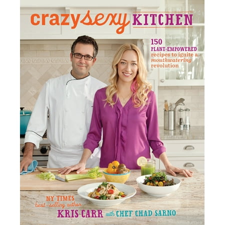 Crazy Sexy Kitchen : 150 Plant-Empowered Recipes to Ignite a Mouthwatering Revolution