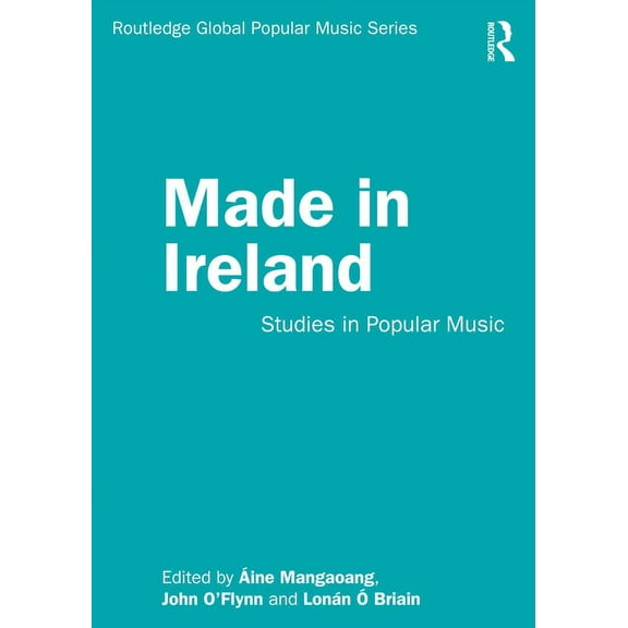 Routledge Global Popular Music Made in Ireland: Studies in Popular Music, (Paperback)