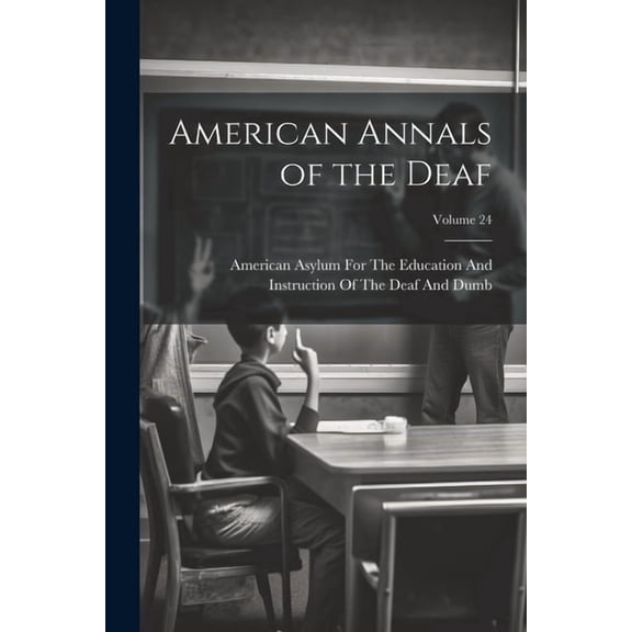 American Annals of the Deaf; Volume 24, (Paperback)