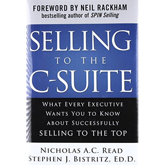 Pre-Owned Selling to the C-Suite: What Every Executive Wants You to Know About Successfully Selling to the Top (Hardcover) 0071628916 9780071628914