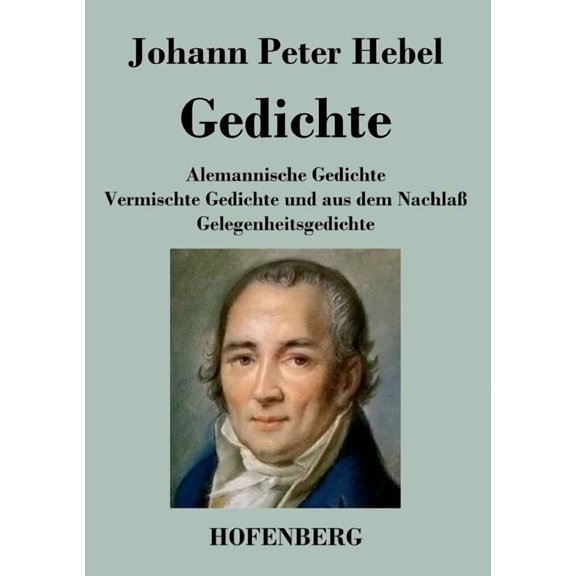 Gedichte: Alemannische Gedichte / Vermischte Gedichte und aus dem Nachlaß / Gelegenheitsgedichte (Paperback)