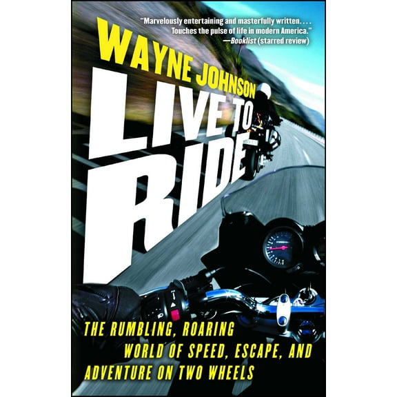 Live to Ride : The Rumbling, Roaring World of Speed, Escape, and Adventure on Two Wheels (Paperback)