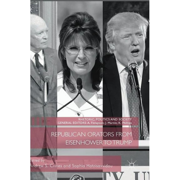 Rhetoric, Politics and Society Republican Orators from Eisenhower to Trump, (Hardcover)