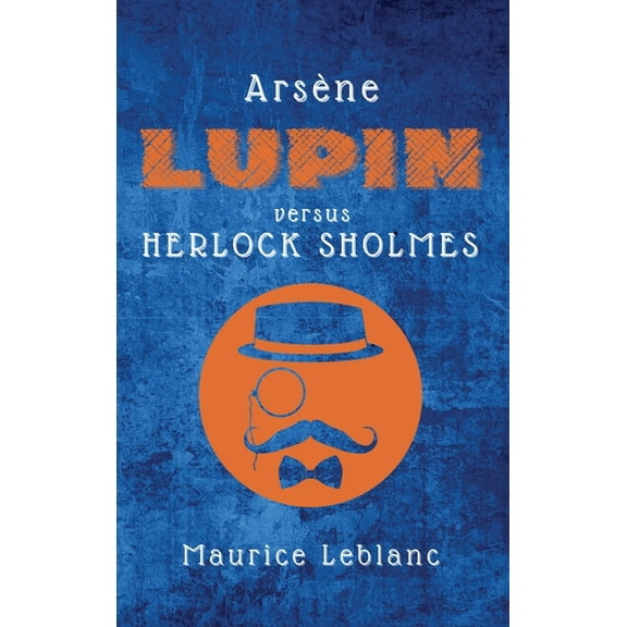 ArsÃ¨ne Lupin versus Herlock Sholmes, (Hardcover)