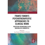 Explorations in Mental Health: Frantz Fanon's Psychotherapeutic Approaches to Clinical Work: Practicing Internationally with Marginalized Communities (Paperback)