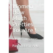 Women How Much Pretties You Are !: and other zanny stories... (Paperback)