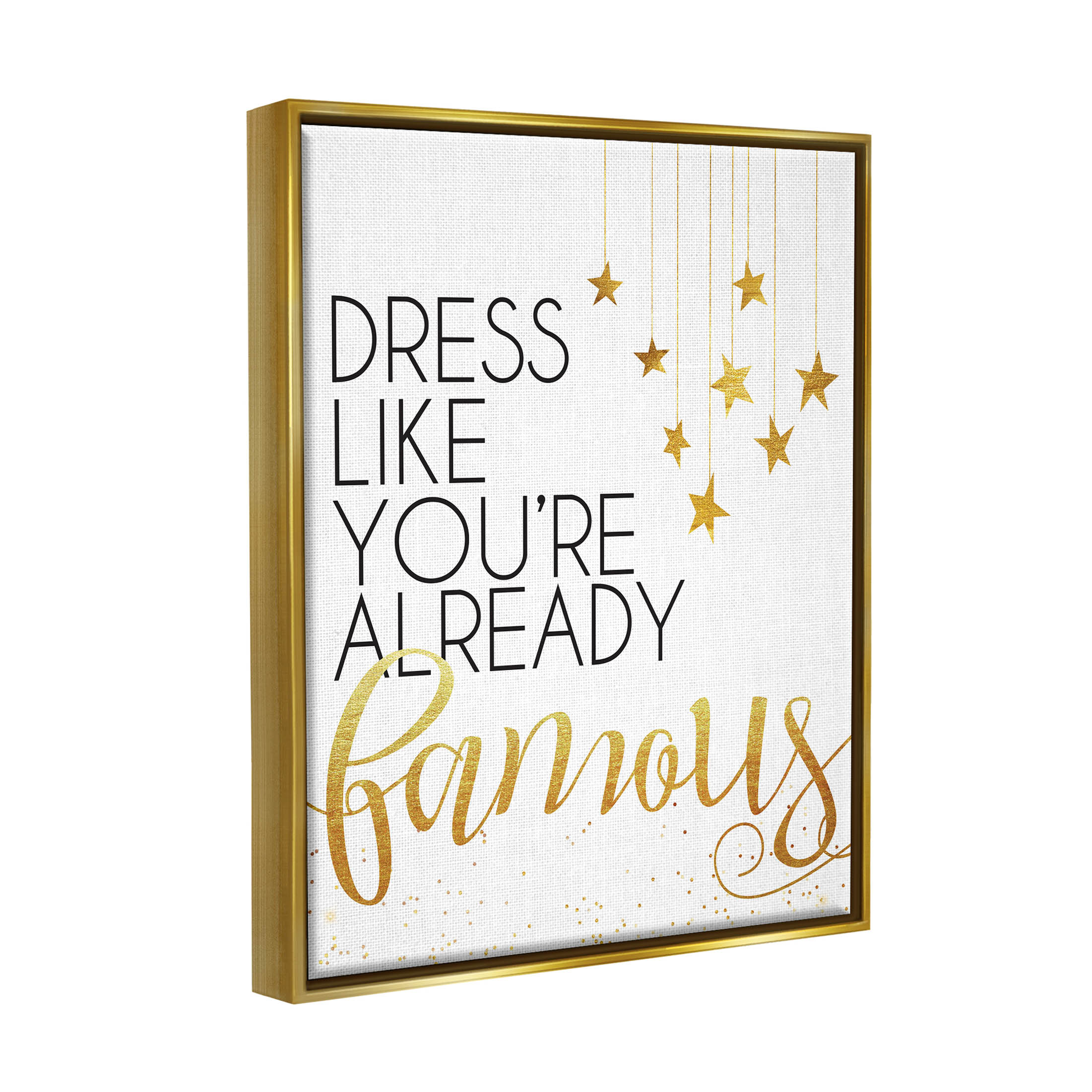 Stupell Industries Dress Like You're Already Famous Graphic Art Metallic Gold Floating Framed Canvas Print Wall Art, Design by Alli Rogosich