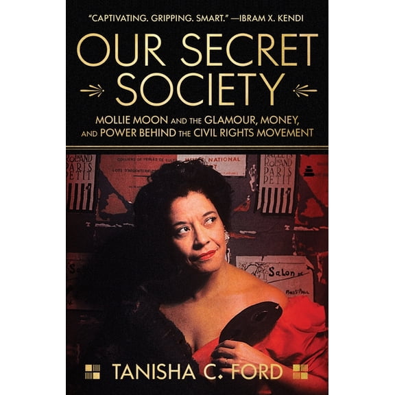 Our Secret Society: Mollie Moon and the Glamour, Money, and Power Behind the Civil Rights Movement, (Paperback)