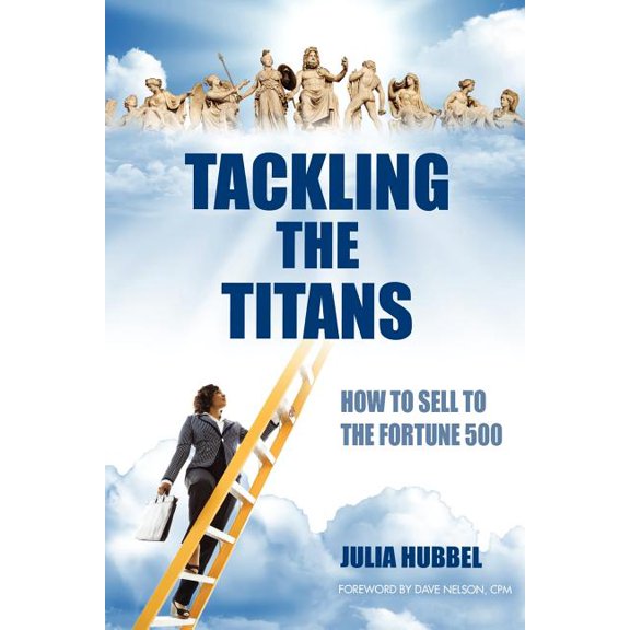 Tackling the Titans : How to Sell to the Fortune 500 (Paperback)
