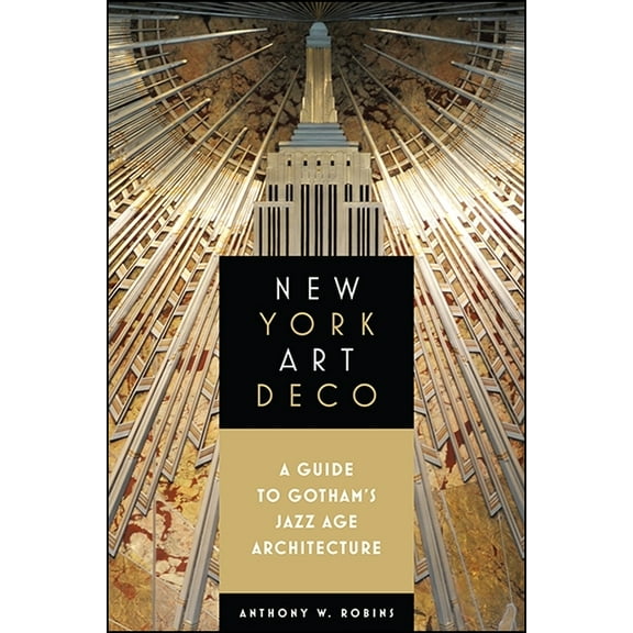 Excelsior Editions New York Art Deco: A Guide to Gotham's Jazz Age Architecture, (Paperback)