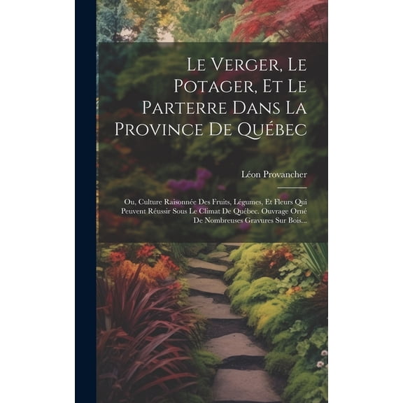 Le Verger, Le Potager, Et Le Parterre Dans La Province De Québec (Hardcover)