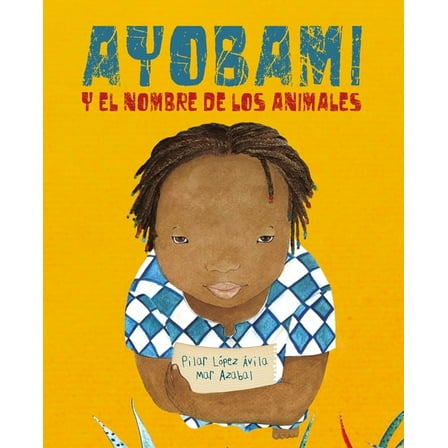 Ayobami Y El Nombre de Los Animales (Ayobami and the Names of the Animals), (Paperback)