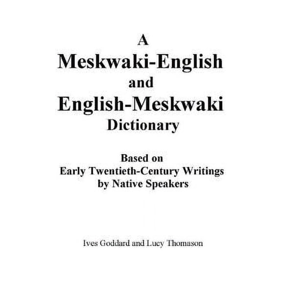 A Meskwaki-English and English-Meskwaki Dictionary Based on Early Twentieth-Century Writings by Native Speakers (Paperback)