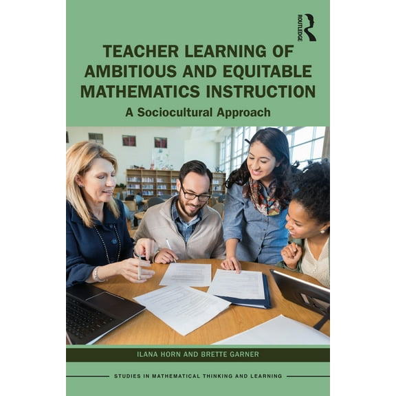 Studies in Mathematical Thinking and Learning: Teacher Learning of Ambitious and Equitable Mathematics Instruction: A Sociocultural Approach (Paperback)