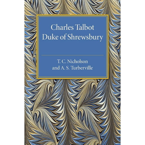 Charles Talbot, Duke of Shrewsbury, (Paperback)