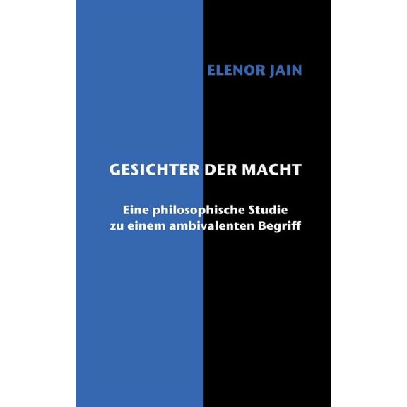 Gesichter der Macht: Eine philosophische Studie zu einem ambivalenten Begriff German Edition Paperback 3752623217 9783752623215 Elenor Jain