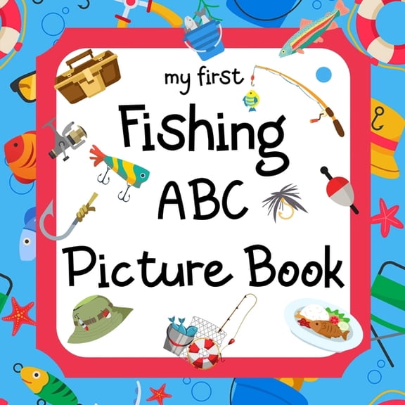 My First Fishing ABC Picture Book: A Learning Guide for Young Anglers, (Paperback)