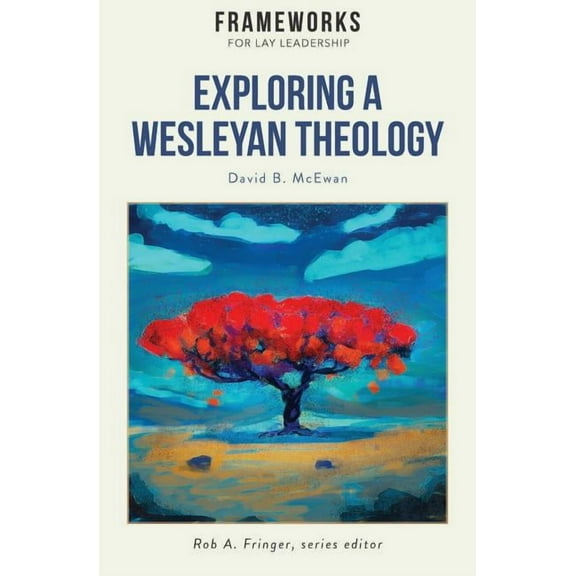 Exploring a Wesleyan Theology: Frameworks for Lay Leadership Series (Paperback)